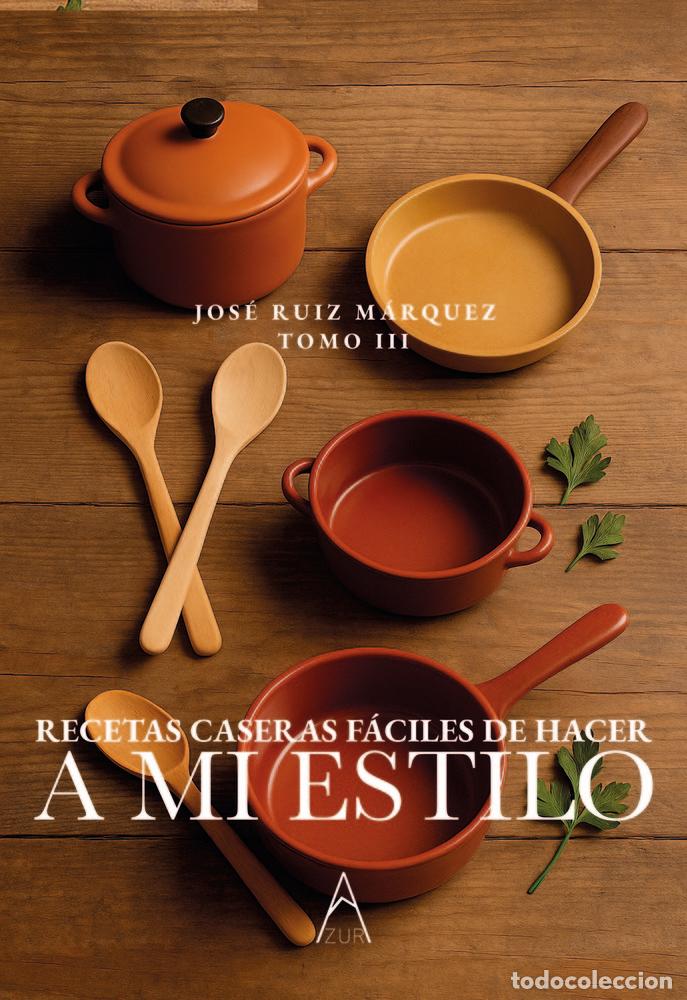 Libros: RECETAS CASERAS FACILES DE HACER A MI ESTILO - RUIZ MARQUEZ, JOSE