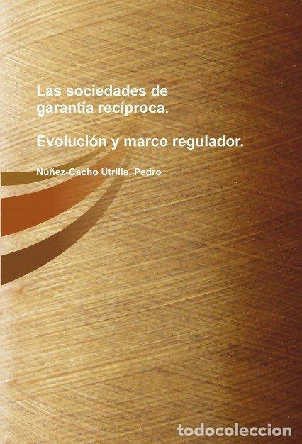 Livres: LAS SOCIEDADES DE GARANTIA RECIPROCA: EVOLUCION Y MARCO REGU - NU&Ntilde;EZ-CACHO UTRILLA, PEDRO VICTOR