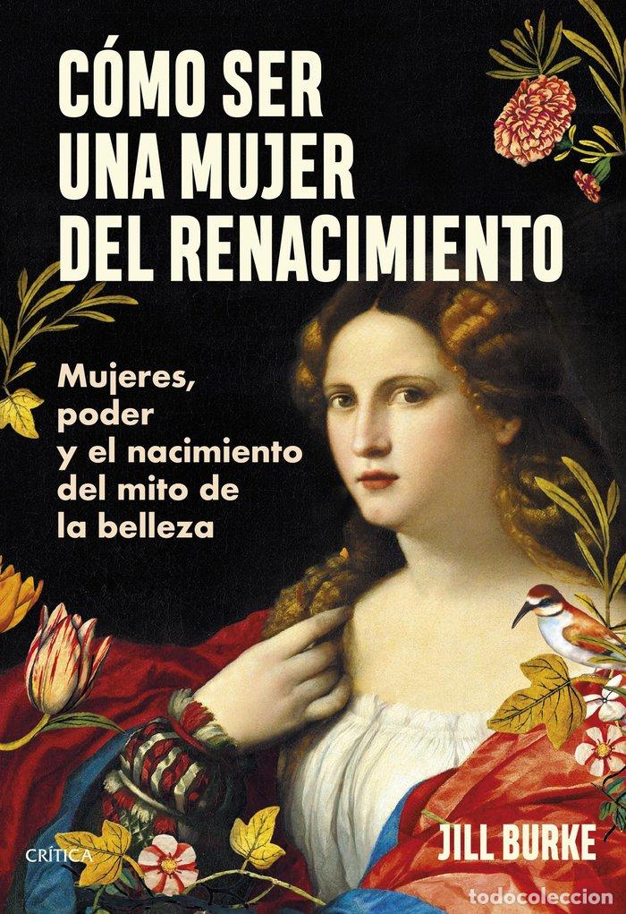 Libros: COMO SER UNA MUJER DEL RENACIMIENTO - JILL BURKE