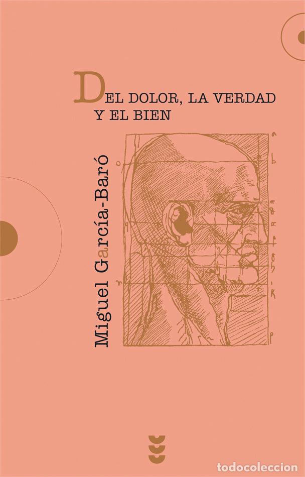 Libri: DEL DOLOR LA VERDAD Y EL BIEN - GARCIA-BARO, MIGUEL