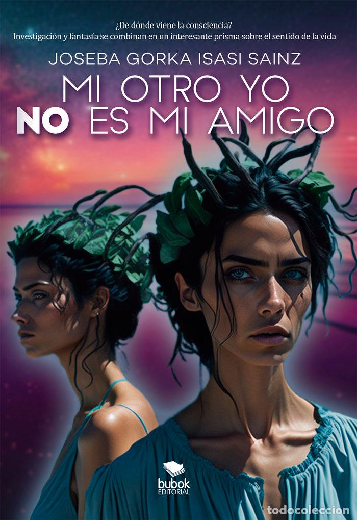 Libros: MI OTRO YO NO ES MI AMIGO - ISASI SAINZ, JOSEBA GORKA