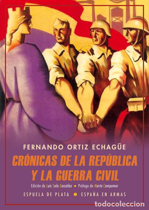 Libros: CRONICAS DE LA REPUBLICA Y LA GUERRA CIVIL - ORTIZ ECHAGUE, FERNANDO