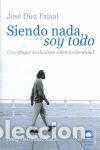 Libros: SIENDO NADA SOY TODO - DIEZ FAIXAT, JOSE