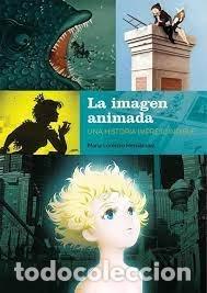 Livros: LA IMAGEN ANIMADA UNA HISTORIA IMPRESCINDIBLE - LORENZO HERNANDEZ, MARIA