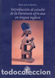 Libros: INTRODUCCION AL ESTUDIO DE LA LITERATURA AFRICANA EN LENGUA - GARCIA RAMIREZ, PAULA