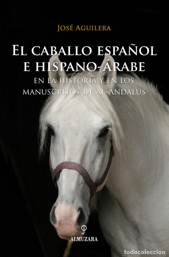 Libros: CABALLO ESPA&Ntilde;OL E HISPANO-ARABE EN LA HISTORIA, EL - AGUILERA, JOSE