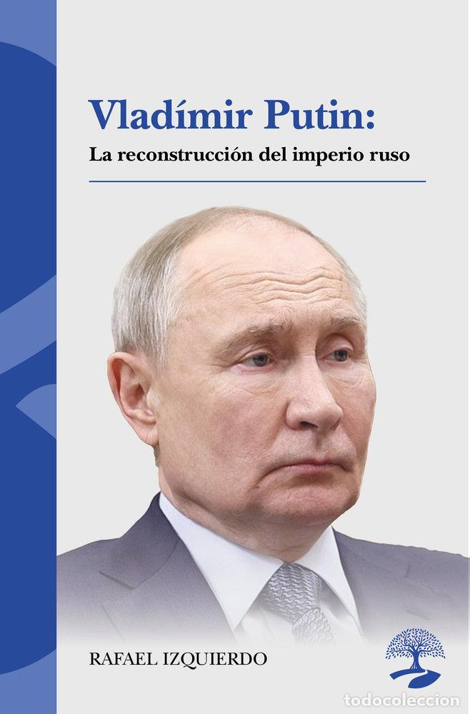 Libros: VLADIMIR PUTIN LA RECONSTRUCCION DEL IMPERIO RUSO - IZQUIERDO, RAFAEL