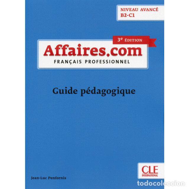 Libros: AFFAIRES.COM NIVEAU AVANCE B2-C1 3&ordf;ED GUIDE PEDAGOG - PENFORNIS, JEAN-LUC