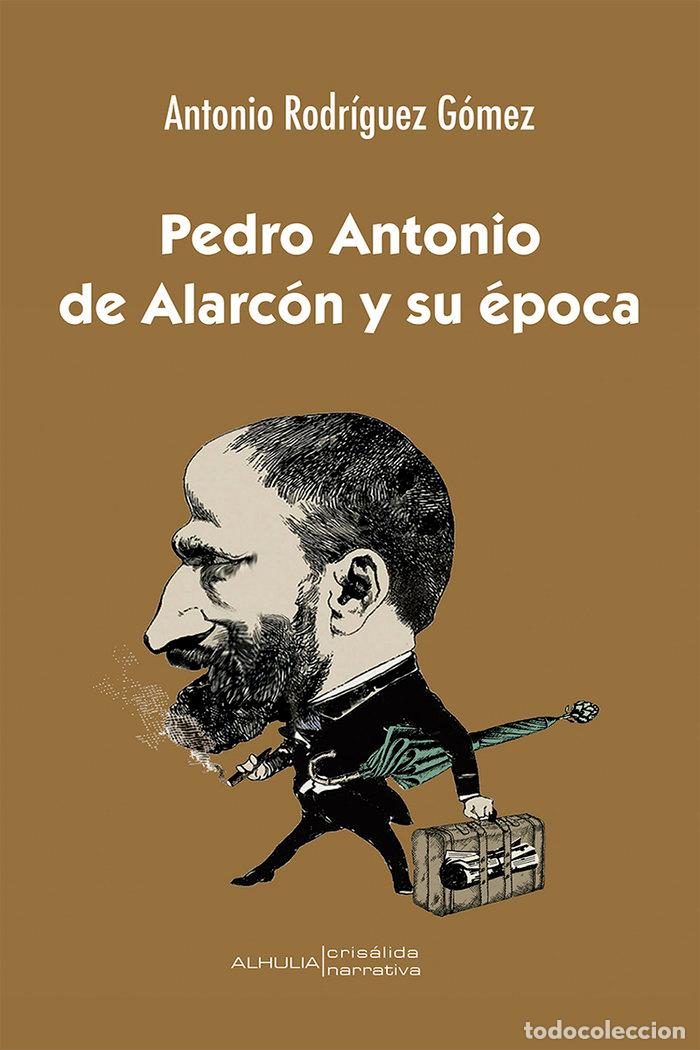 Libros: PEDRO ANTONIO DE ALARCON Y SU EPOCA - RODRIGUEZ GOMEZ, ANTONIO