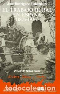 Libros: TRABAJO RURAL EN ESPA&Ntilde;A,EL 1876-1936 - RODRIGUEZ LABANDEIRA, JOSE