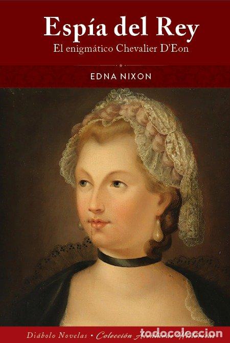 Libros: ESPIA DEL REY EL ENIGMATICO CHEVALIER DEON - EDNA NIXON