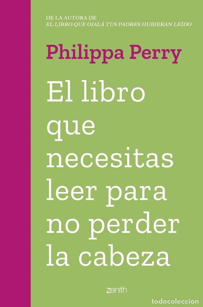 Libros: EL LIBRO QUE NECESITAS LEER PARA NO PERDER LA CABEZA - PHILIPPA PERRY