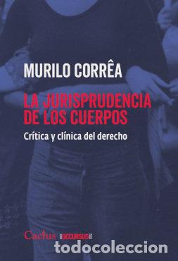 Libros: LA JURISPRUDENCIA DE LOS CUERPOS - MURILO CORREA