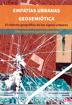 Libros: EMPATIAS URBANAS Y GEOSEMIOTICA EL SISTEMA GEOGRAFICO DE LO - AGUDELO CASTA&Ntilde;EDA, JAIRO HUMBERTO