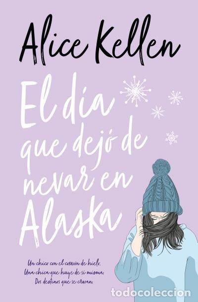 Libros: EL DIA QUE DEJO DE NEVAR EN ALASKA - KELLEN, ALICE