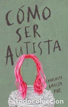 Libros: COMO SER AUTISTA - CHARLOTTE AMELIA POE