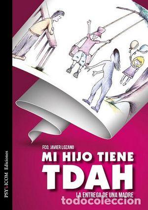 Libros: MI HIJO TIENE TDAH - LOZANO FRANCISCO JAVIER