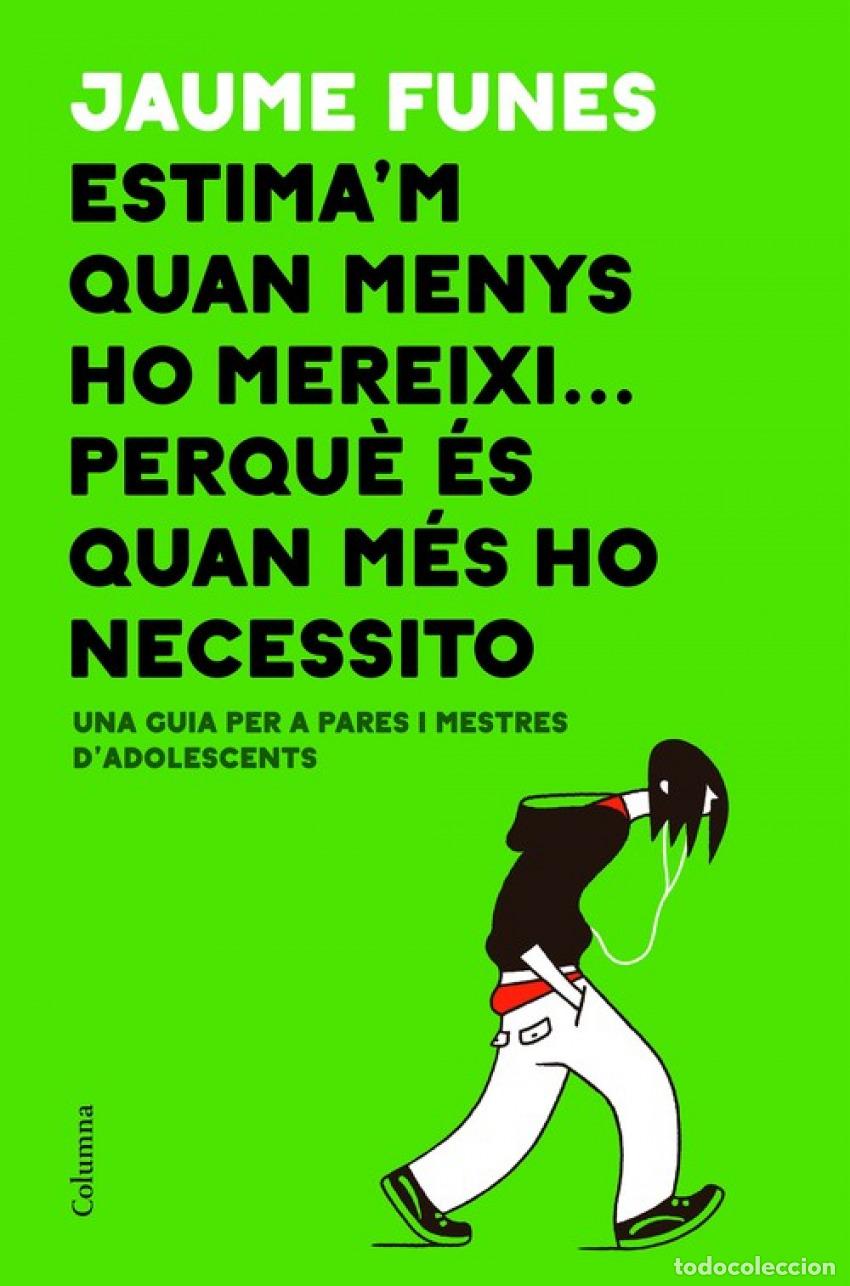 Libri: ESTIMA&acute;M QUAN MENYS MEREIXI...PERQUE QUAN M&Egrave;S HO NECESSITO - Funes, Jaume