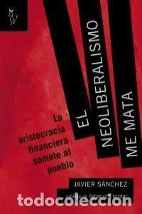 Livres: NEOLIBERALISMO ME MATA,EL - SANCHEZ ALVAREZ, JAVIER