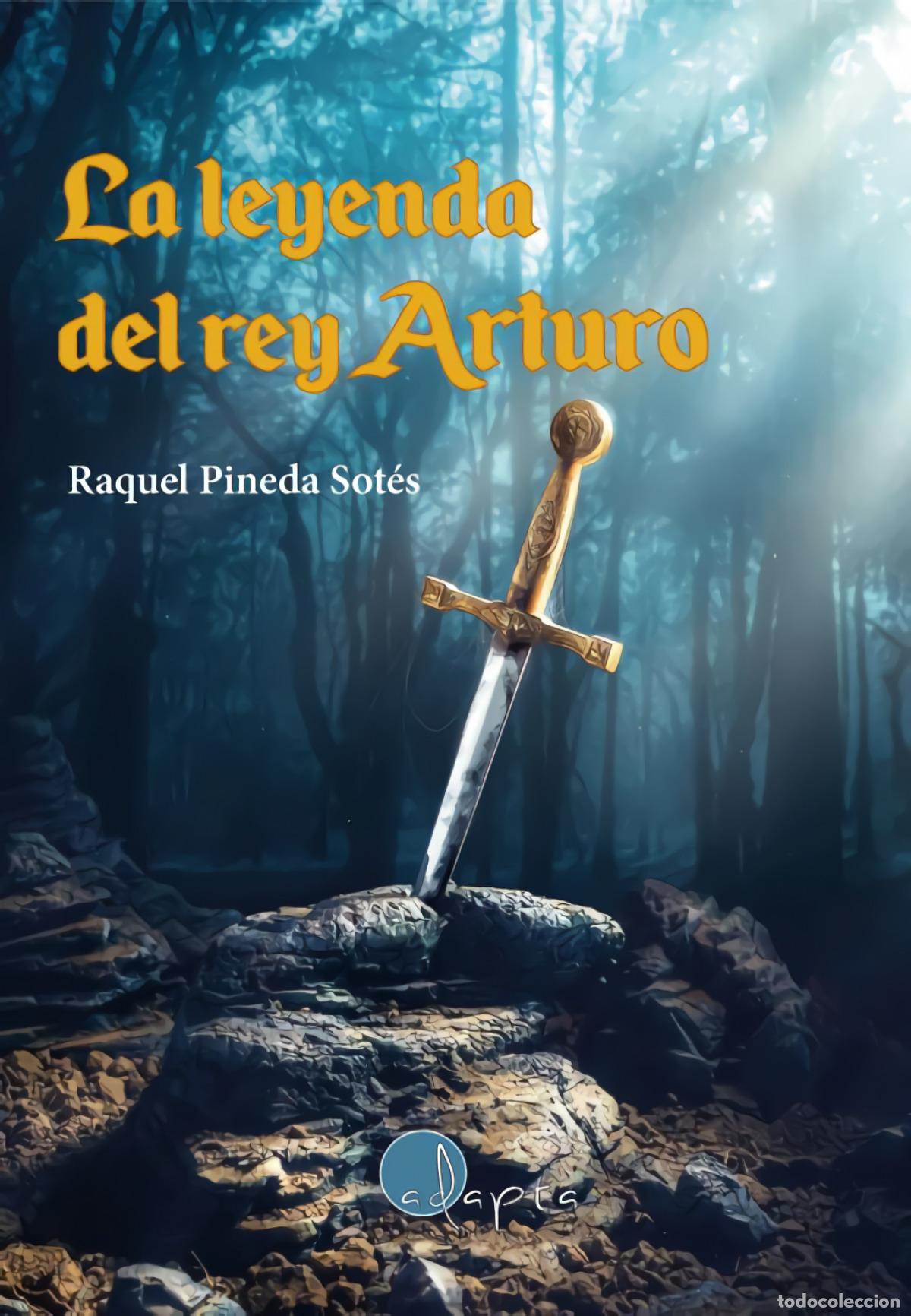 Libros: LA LEYENDA DEL REY ARTURO - Pineda Sot&eacute;s, Raquel