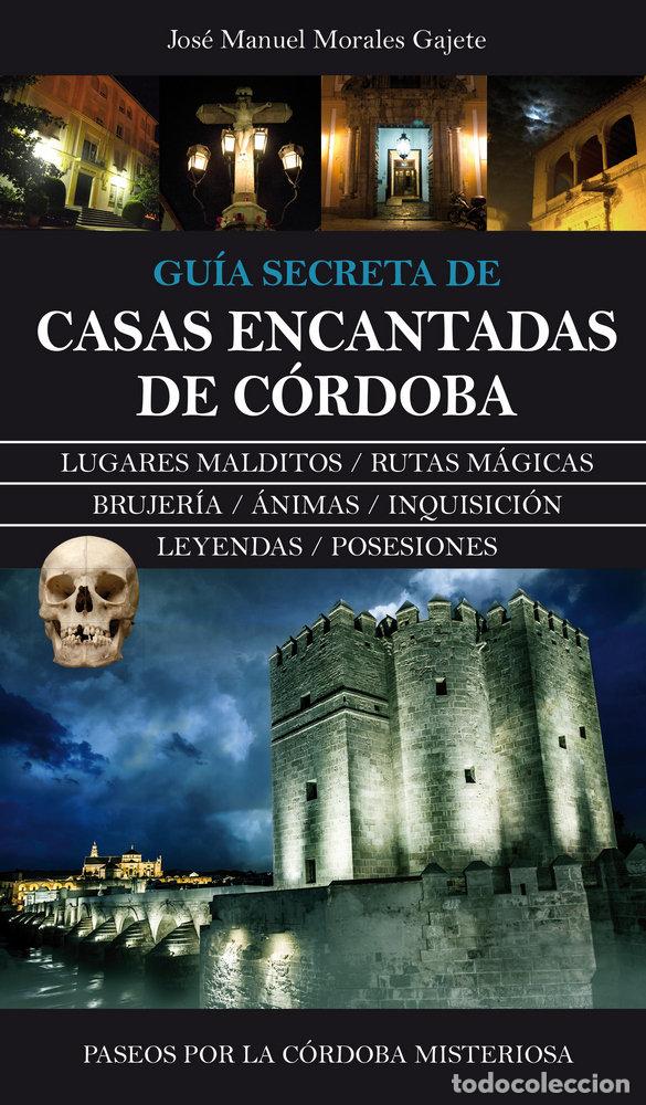 Livres: CASAS ENCANTADAS CORDOBA GUIA SECRETA - MORALES GAJETE, JOSE MANUEL