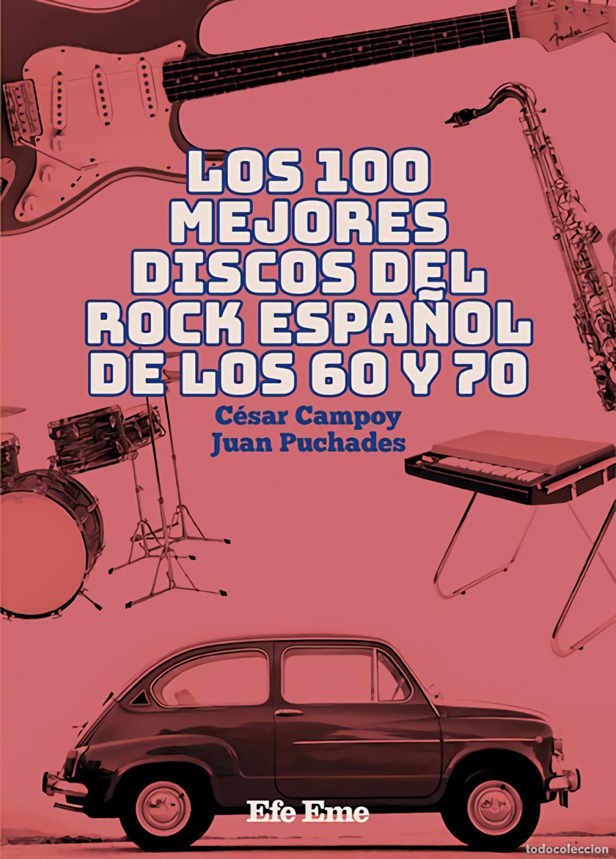 Libros: LOS 100 MEJORES DISCOS DEL ROCK ESPA&Ntilde;OL DE LOS 60 Y 70 - Campoy Pacheco, C&eacute;sar