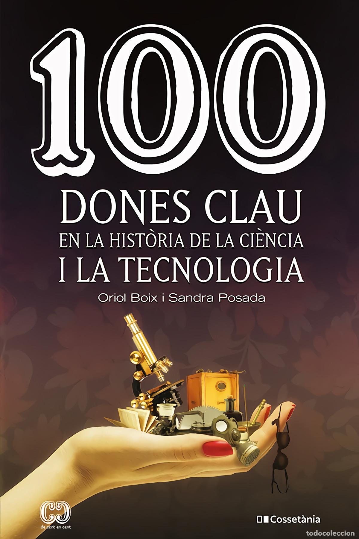 Libri: 100 DONES CLAU EN LA HIST.RIA DE LA CI&Egrave;NCIA I LA TECNOLOGIA - Posada Salazar, Sandra