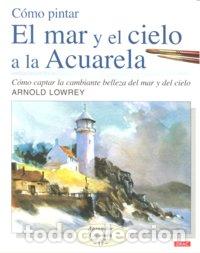 books: COMO PINTAR EL MAR Y EL CIELO A LA ACUARELA - LOWREY, ARNOLD