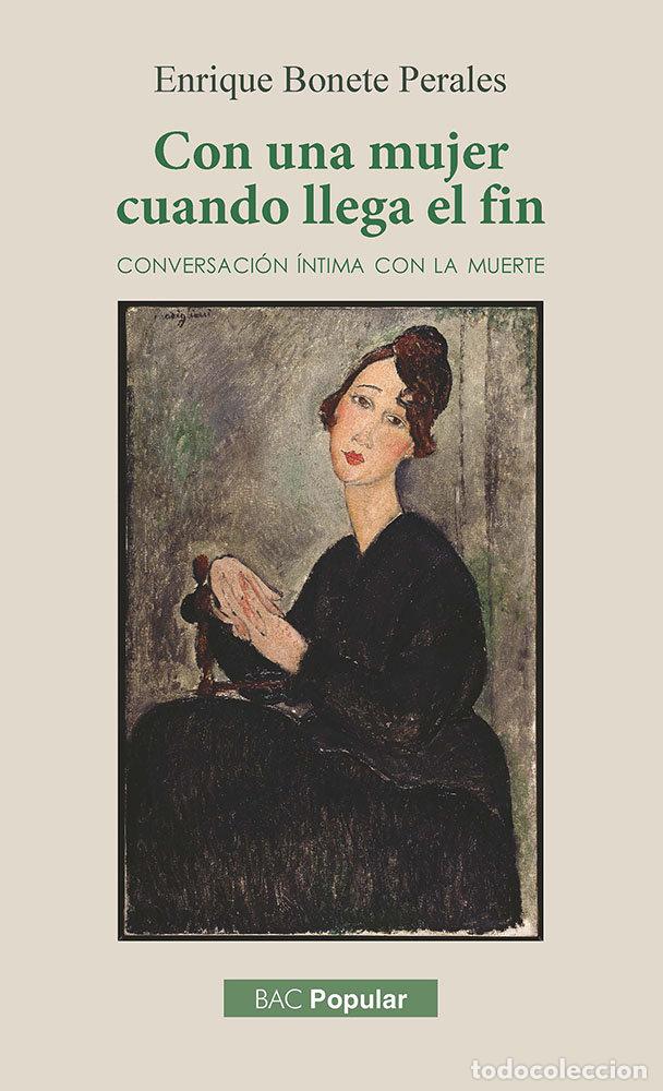 books: CON UNA MUJER CUANDO LLEGA EL FIN CONVERSACION INTIMA CON L - ENRIQUE BONETE PERALES