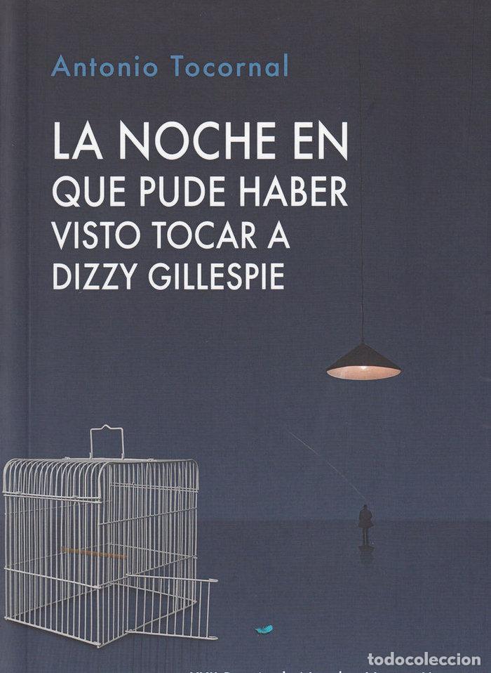 Libros: NOCHE EN QUE PUDE HABER VISTO TOCAR A DIZZY GILLESPIE,LA - TOCORNAL BLANCO, ANTONIO