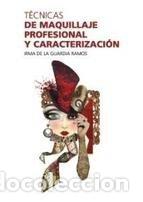 Libros: TECNICAS DE MAQUILLAJE PROFESIONAL Y CARACTERIZACION - DE LA GUARDIA RAMOS, IRMA