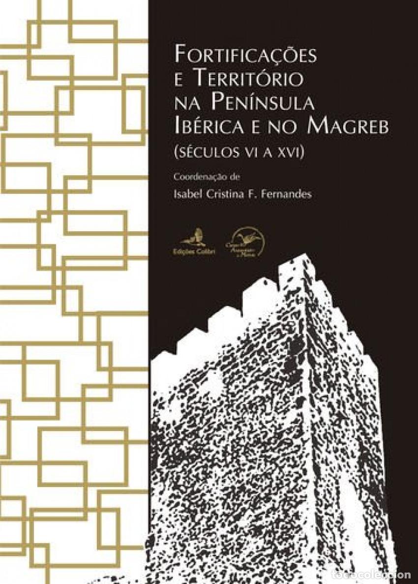 books: FORTIFICA&Ccedil;&Otilde;ES E TERRIT&Oacute;RIO NA PEN&Iacute;NSULA IB&Eacute;RICA E NO MAGREB - (S&Eacute;CULOS VI A XVI) - Isabel Ferreira F