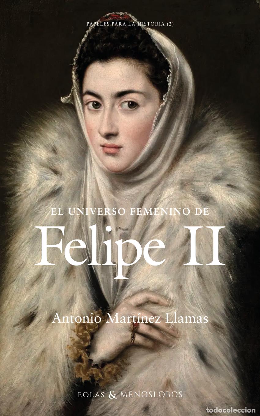 Libros: EL UNIVERSO FEMENINO DE FELIPE II - Mart&iacute;nez Llamas, Antonio