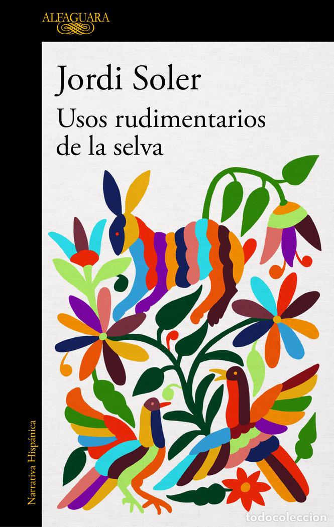 Libros: USOS RUDIMENTARIOS DE LA SELVA - JORDI SOLER
