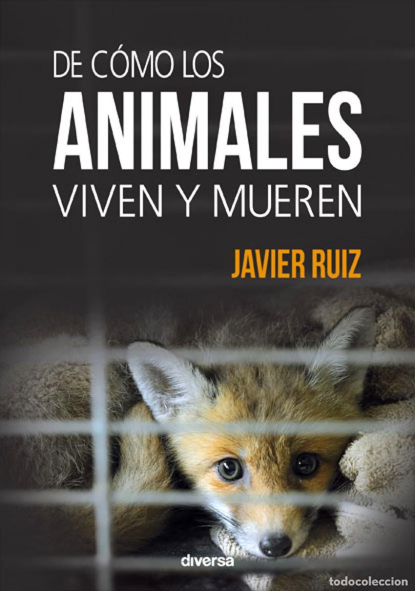 Libri: DE C&Oacute;MO LOS ANIMALES VIVEN Y MUEREN - Ruiz Fern&aacute;ndez, Javier