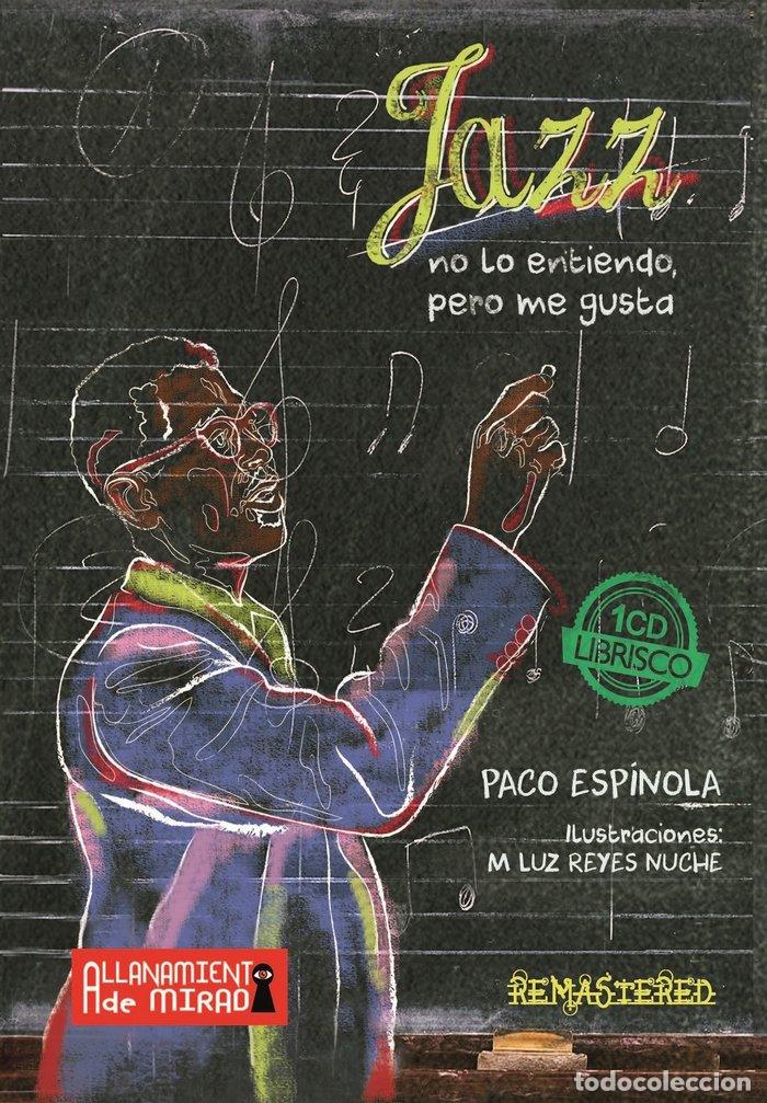 Libri: JAZZ NO LO ENTIENDO PERO ME GUSTA + CD - ESPINOLA, PACO