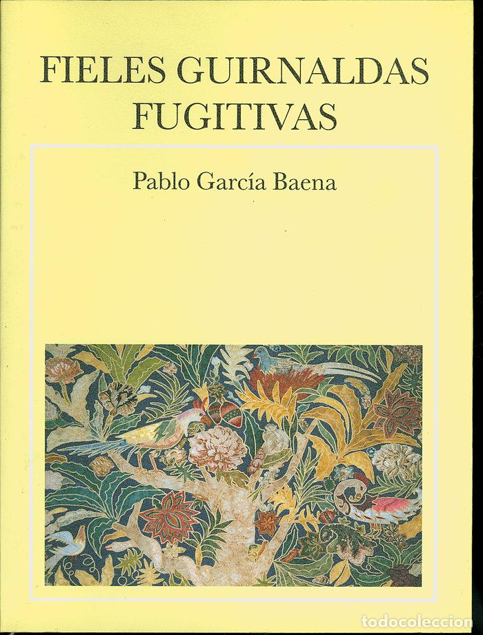 Libros: FIELES GUIRNALDAS FUGITIVAS - GARCIA BAENA, PABLO