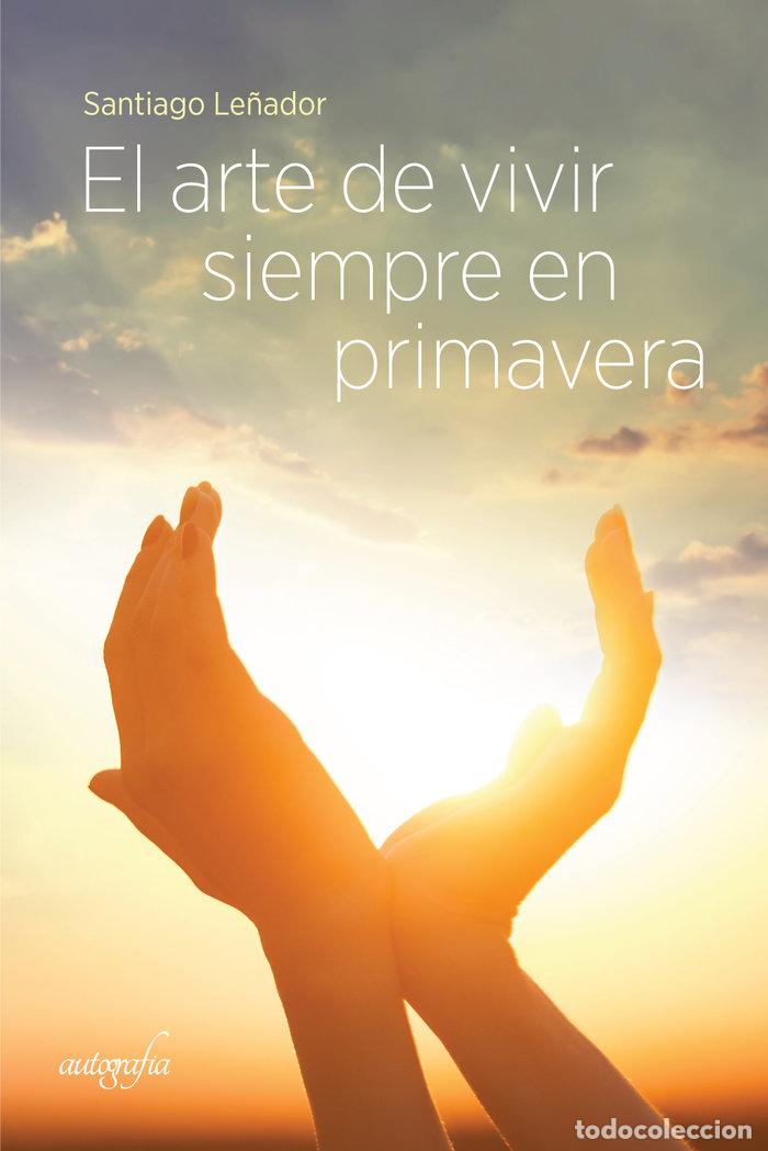 Libros: EL ARTE DE VIVIR SIEMPRE EN PRIMAVERA - LE&Ntilde;ADOR, SANTIAGO