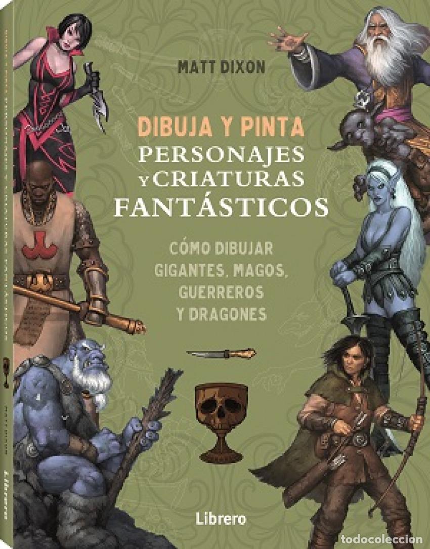 Libros: DIBUJA Y PINTA PERSONAJES Y CRIATURAS FANTASTICOS - DIXON, MATT