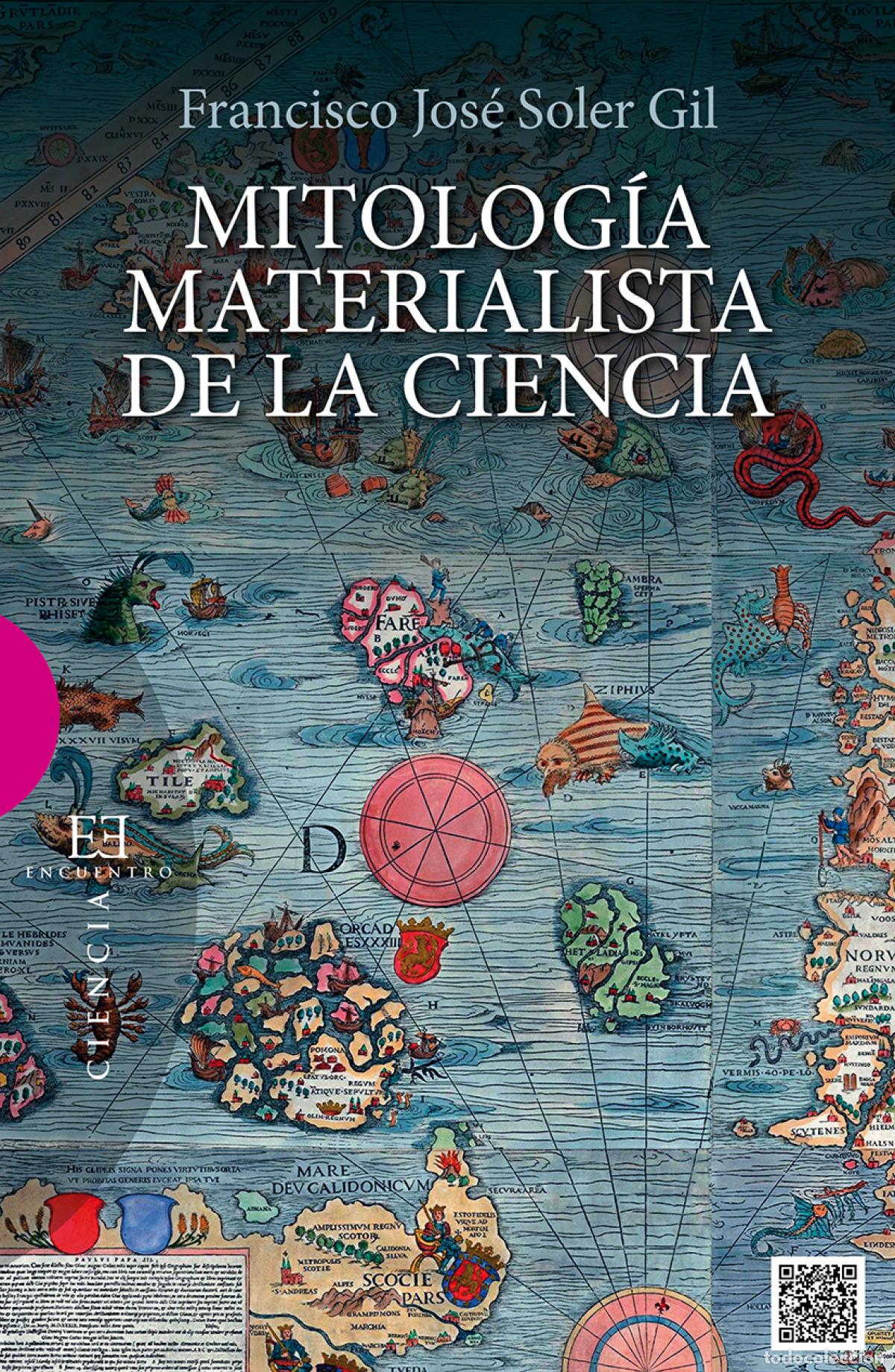 Libros: MITOLOG&Iacute;A MATERIALISTA DE LA CIENCIA - Soler Gil, Francisco Jos&eacute;
