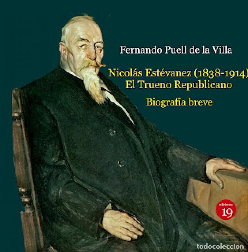 Libros: NICOLAS ESTEVANEZ (1838-1914) EL TRUENO REPUBLICANO - Puell de la Villa, Fernando