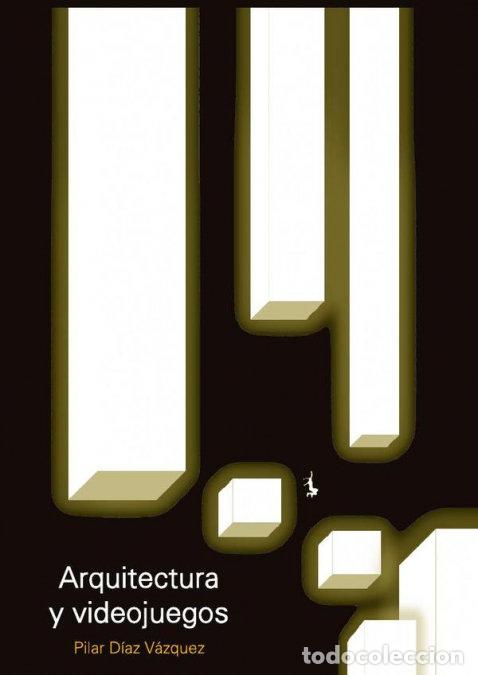 books: ARQUITECTURA Y VIDEOJUEGOS - PILAR DIAZ VAZQUEZ