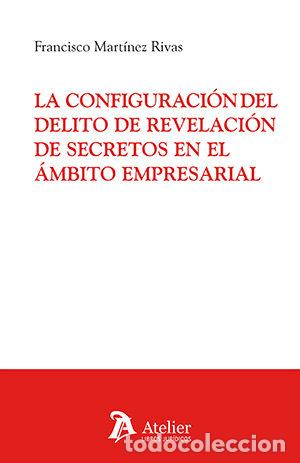 Livros: LA CONFIGURACION DEL DELITO DE REVELACION DE SECRETOS EN EL - FRANCISCO MARTINEZ RIVAS