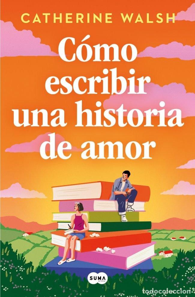 Libros: COMO ESCRIBIR UNA HISTORIA DE AMOR - CATHERINE WALSH