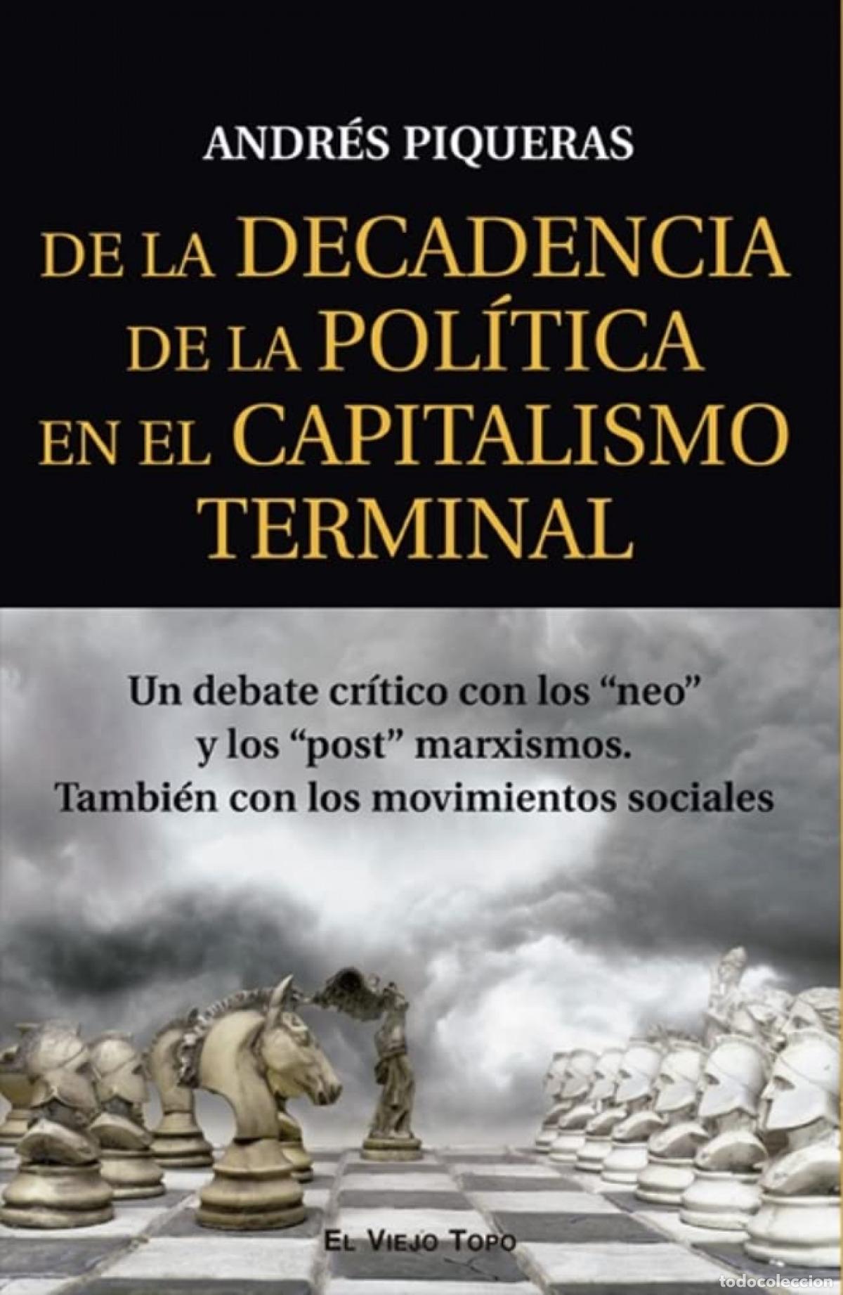 Libros: DE LA DECADENCIA DE LA POL&Iacute;TICA EN EL CAPITALISMO TERMINAL - Piqueras, Andr&eacute;s