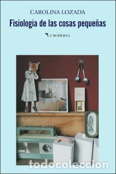 Libros: FISIOLOGIA DE LAS COSAS PEQUE&Ntilde;AS - LOZADA, CAROLINA