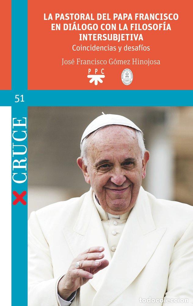 Libri: LA PASTORAL DEL PAPA FRANCISCO EN DIALOGO CON LA FILOSOFIA I - GOMEZ HINOJOSA, JOSE FRANCISCO