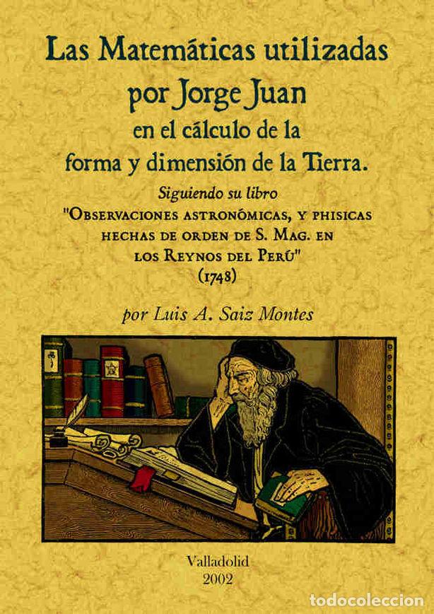 Libros: MATEMATICAS UTILIZADAS POR JORGE JUAN EN EL CALCULO DE LA FO - SAIZ MONTES, LUIS A.