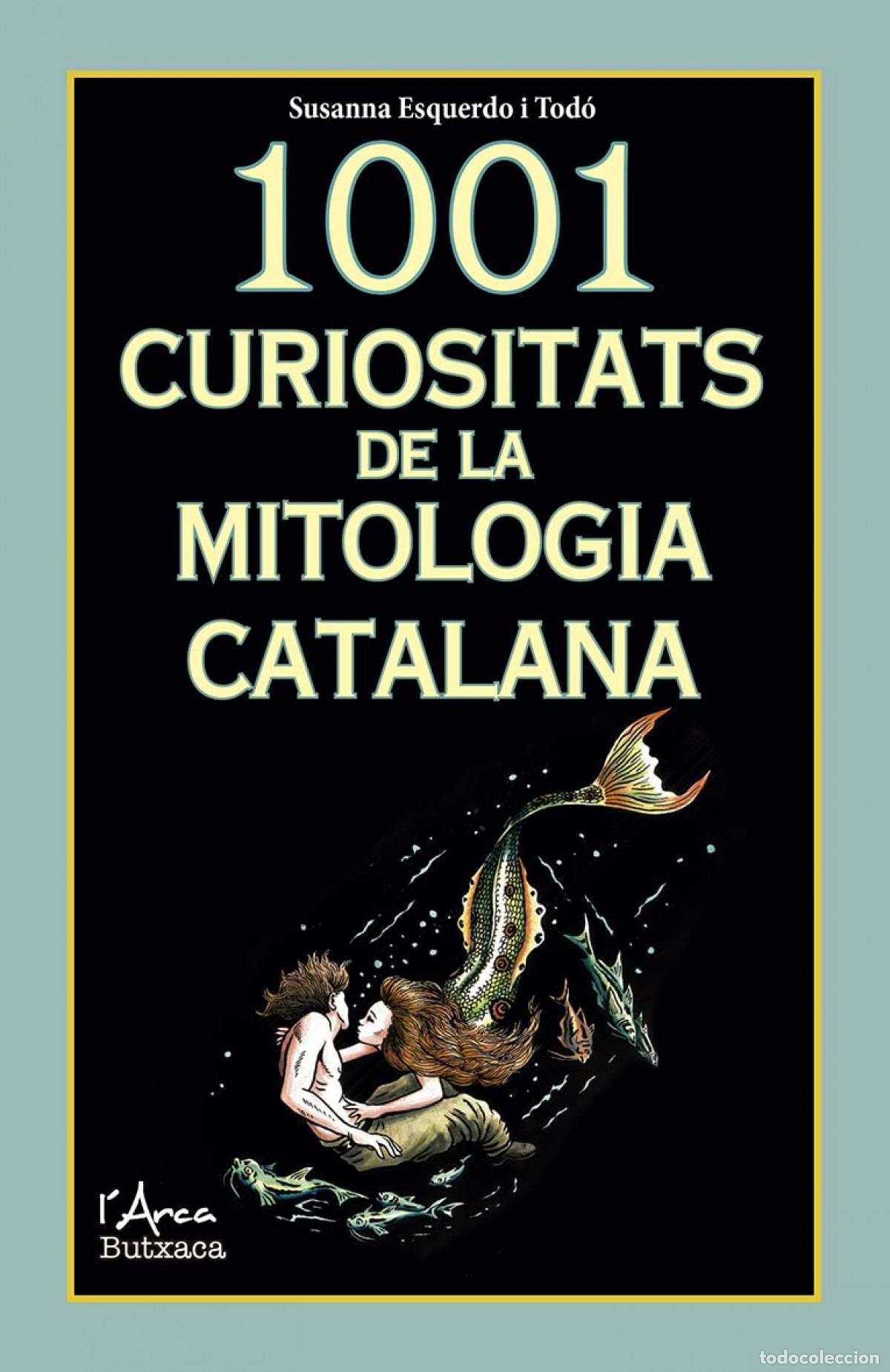 Livres: 1001 CURIOSITATS DE LA MITOLOGIA CATALANA - Esquerdo i Tod&oacute;, Susanna