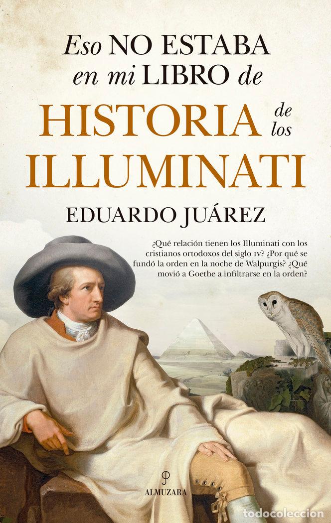 books: ESO NO ESTABA EN MI LIBRO DE HISTORIA DE LOS ILLUMINATI - EDUARDO JUAREZ